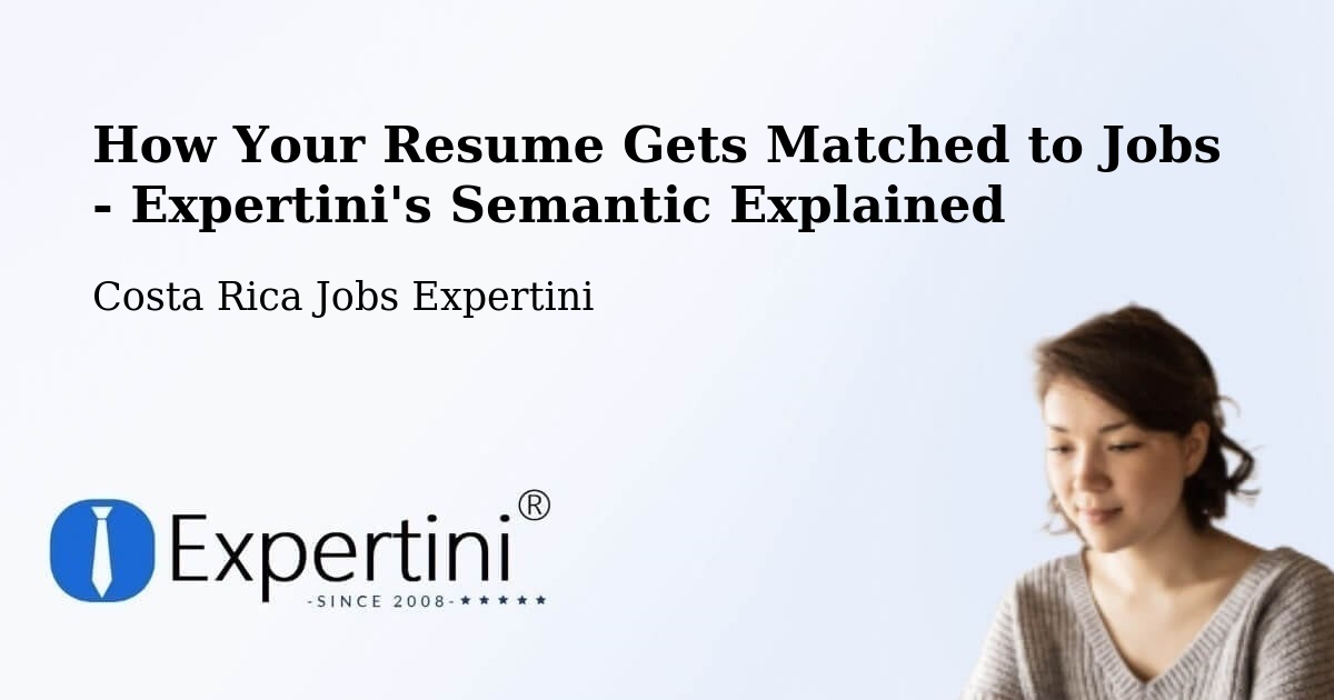 How Your Resume Gets Matched to Jobs - Expertini's Semantic Explained - Costa Rica Jobs Expertini
